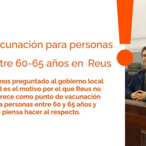 Ciutadans pregunta al equipo de gobierno sobre la vacunación de las personas de entre 60 y 65 años en Reus Ciutadans pregunta al equipo de gobierno sobre la vacunación de las personas de entre 60 y 65 años en Reus
