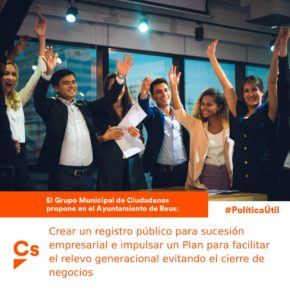 Ciutadans (Cs) propone que el Ayuntamiento de Reus impulse un plan para facilitar el relevo generacional y evitar el cierre de negocios