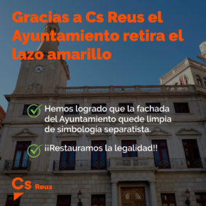 Ciutadans (Cs) celebra que gracias a su demanda el Ayuntamiento de Reus haya tenido que retirar el lazo amarillo de la fachada del edificio consistorial