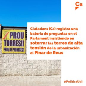 Ciutadans (Cs) registra una batería de preguntas en el Parlament insistiendo en soterrar las torres de alta tensión de la urbanización el Pinar de Reus