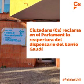 Ciutadans (Cs) reclama en el Parlament la reapertura del dispensario del barrio Gaudí